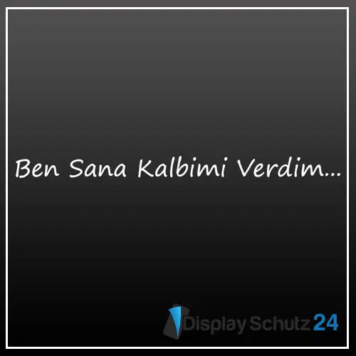 Ben Sana Kalbimi Verdim... - Display Schutz24