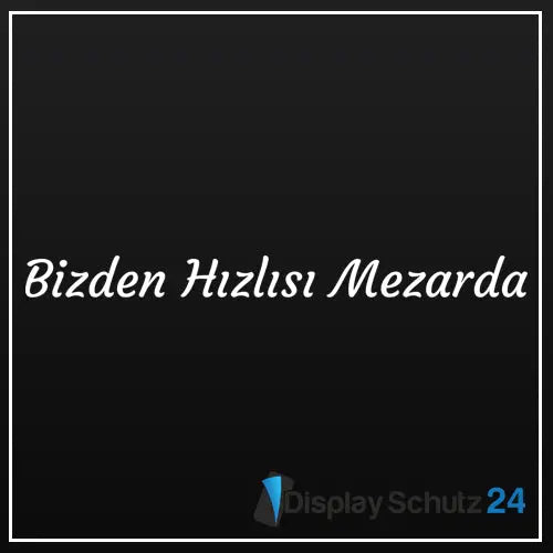 Bizden Hızlısı Mezarda - Sticker - Display Schutz24
