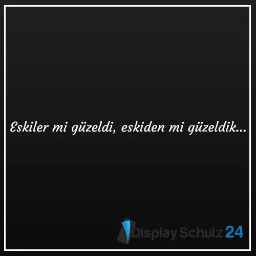 Eskiler mi güzeldi, eskiden mi güzeldik... - Sticker - Display Schutz24
