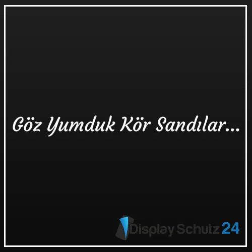 Göz Yumduk Kör Sandilar... - Sticker - Display Schutz24