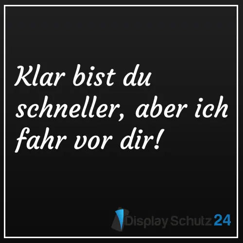 Klar bist du schneller, aber ich fahr vor dir! - Sticker - Display Schutz24
