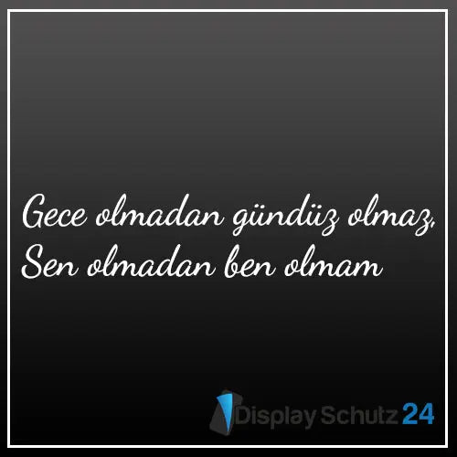 Gece olmadan gündüz olmaz, Sen olmadan ben olmam - Display Schutz24