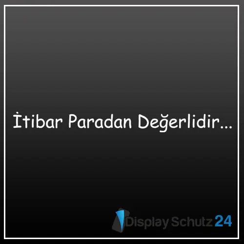 İtibar Paradan Değerlidir... - Display Schutz24