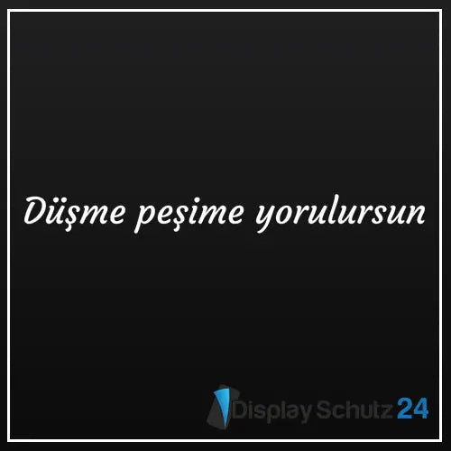 Düsme pesime yorulursun - Sticker - Display Schutz24