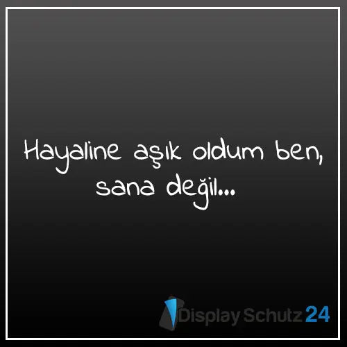 Hayaline aşıl oldum ben, sana değil... - Display Schutz24