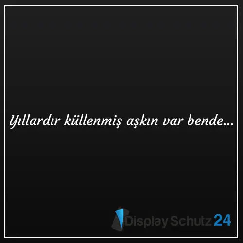 Yıllardır küllenmiş aşkın var bende... - Sticker - Display Schutz24